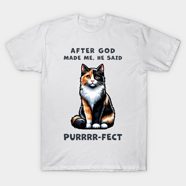 Calico cat funny graphic t-shirt of cat saying "After God made me, he said Purrrr-fect." T-Shirt by Cat In Orbit ®